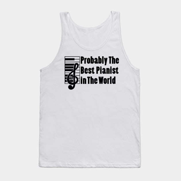 Probably The Best Pianist In The World Tank Top by doctor ax